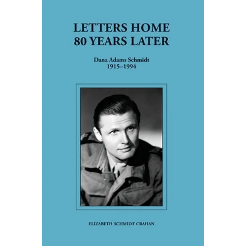 Letters Home-80 Years Later (Dana Adams Schmidt 1915-1994)