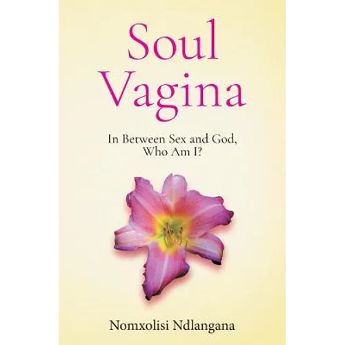 Soul Vagina: In Between Sex and God, Who Am I?