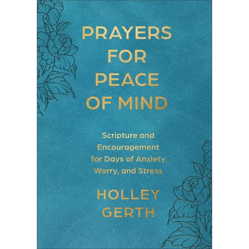 Prayers for Peace of Mind: Scripture and Encouragement for Days of Anxiety, Worry, and Stress