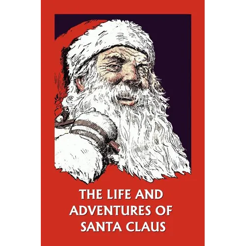 The Life and Adventures of Santa Claus (Yesterday's Classics)