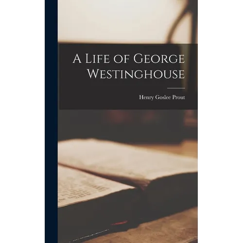 A Life of George Westinghouse