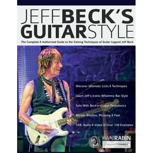 Jeff Beck's Guitar Style: The Complete Authorised Guide to the Soloing Mastery of Guitar Legend Jeff Beck