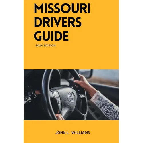 Missouri Drivers Guide: A Comprehensive Study Manual to Safe and Responsible Driving