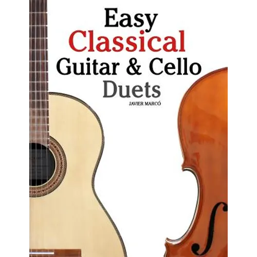 Easy Classical Guitar & Cello Duets: Featuring Music of Beethoven, Bach, Handel, Pachelbel and Other Composers. in Standard Notation and Tablature