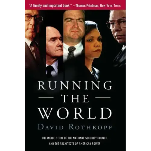 Running the World: The Inside Story of the National Security Council and the Architects of American Power