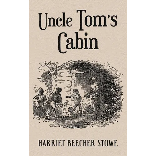 Uncle Tom's Cabin: With Original 1852 Illustrations by Hammett Billings