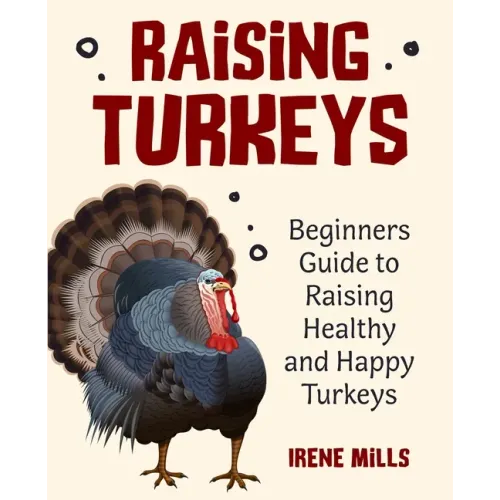 Raising Turkeys: Beginners Guide to Raising Healthy and Happy Turkeys