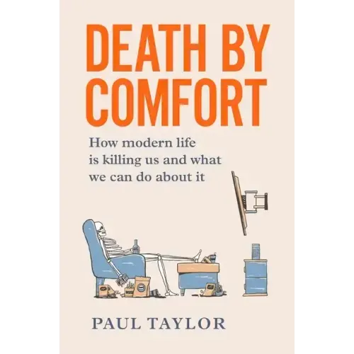 Death by Comfort: How modern life is killing us and what we can do about it