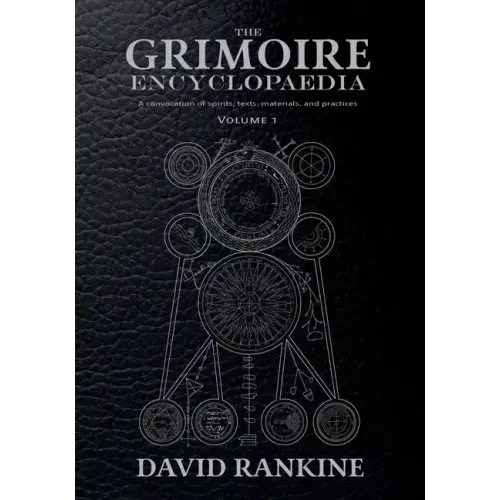 The Grimoire Encyclopaedia: Volume 1: A convocation of spirits, texts, materials, and practices