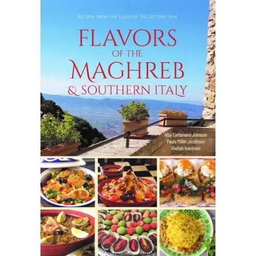 Flavors of the Maghreb & Southern Italy: Recipes from the Land of the Setting Sun