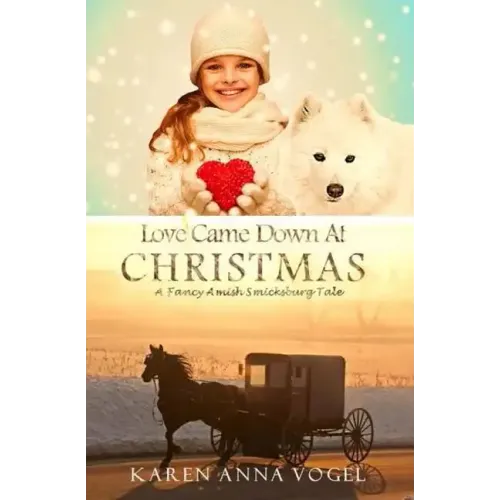 Love Came Down At Christmas: A Fancy Amish Smicksburg Tale