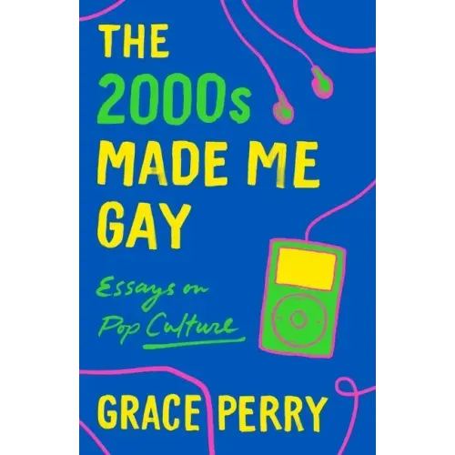 The 2000s Made Me Gay: Essays on Pop Culture