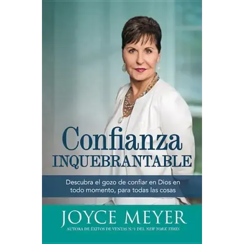 Confianza Inquebrantable: Descubra el gozo de confiar en Dios en todo momento, para todas las cosas