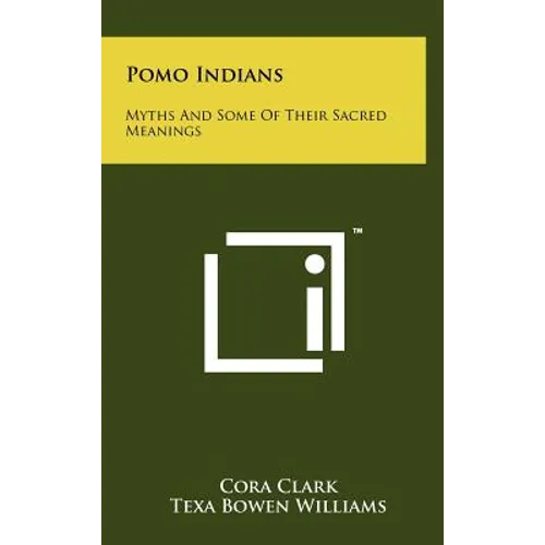 Pomo Indians: Myths and Some of Their Sacred Meanings