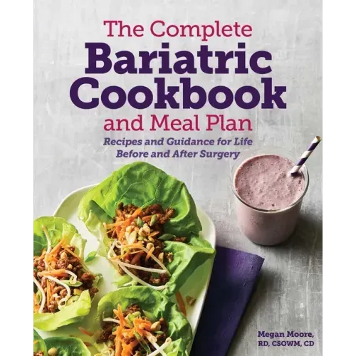 The Complete Bariatric Cookbook and Meal Plan: Recipes and Guidance for Life Before and After Surgery