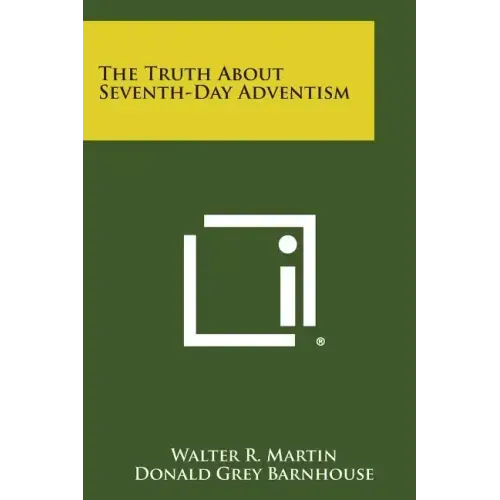The Truth About Seventh-Day Adventism