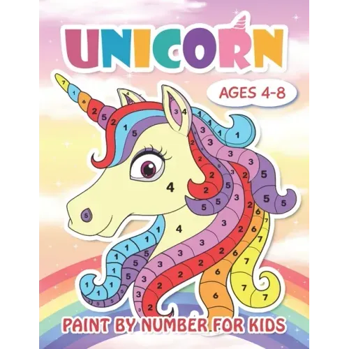 Paint by Number Unicorn for Kids Ages 4-8: Cute Unicorn Color by Numbers for Kids: Unicorn Coloring Book for Kids and Educational Activity Books for K