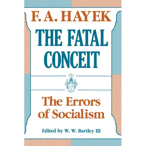 The Fatal Conceit: The Errors of Socialism Volume 1
