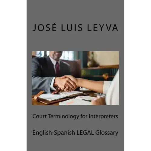 Court Terminology for Interpreters: English-Spanish Legal Glossary