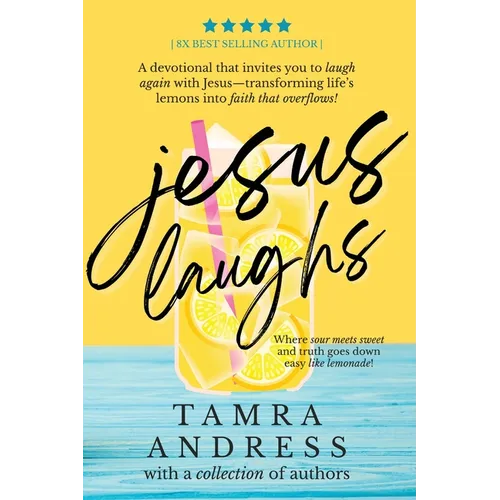 Jesus Laughs: A Devotional That Invites You to Laugh Again With Jesus - Transforming Life's Lemons Into Faith That Overflows