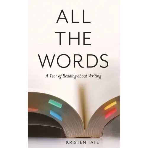 All the Words: A Year of Reading About Writing
