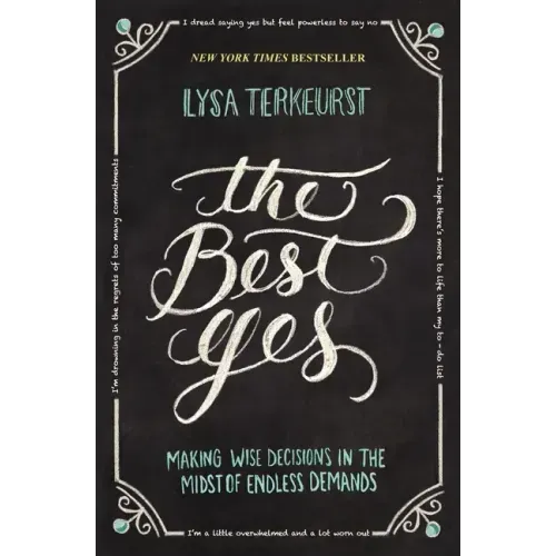The Best Yes: Making Wise Decisions in the Midst of Endless Demands