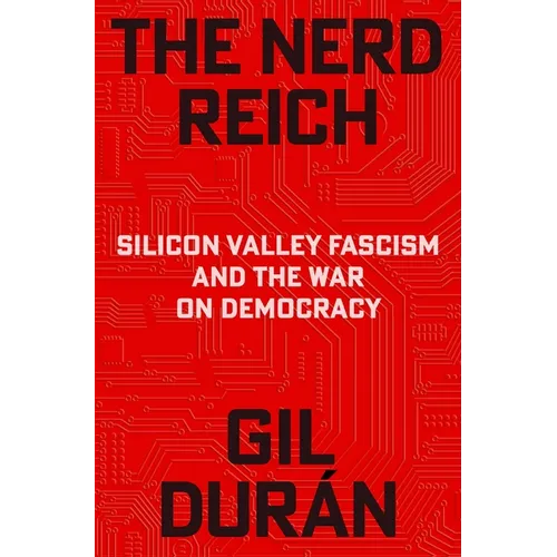 The Nerd Reich: Silicon Valley Fascism and the War on Democracy
