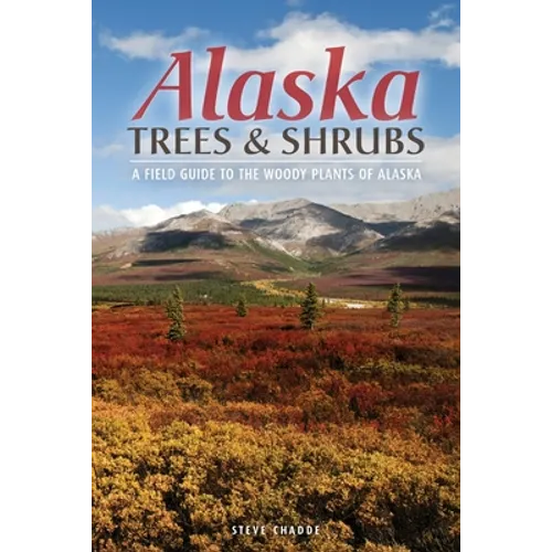 Alaska Trees and Shrubs: A Field Guide to the Woody Plants of Alaska