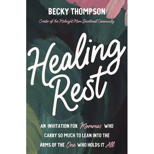 Healing Rest: An Invitation for Mommas Who Carry So Much to Lean Into the Arms of the One Who Holds It All