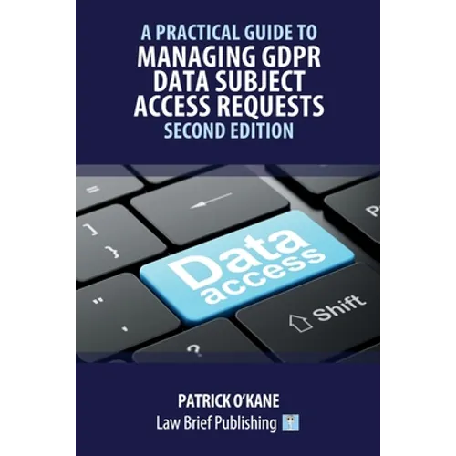 A Practical Guide to Managing GDPR Data Subject Access Requests - Second Edition
