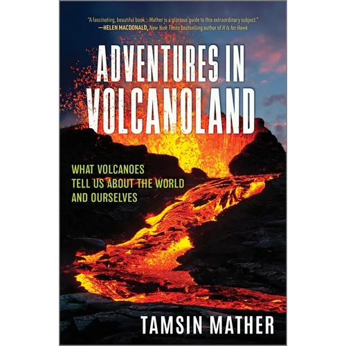 Adventures in Volcanoland: What Volcanoes Tell Us about the World and Ourselves