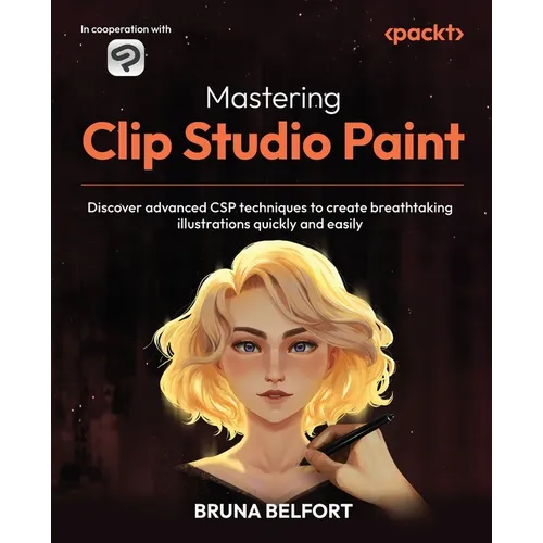 Mastering Clip Studio Paint: Discover advanced CSP techniques to create breathtaking illustrations quickly and easily