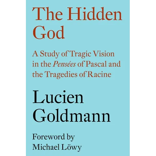 The Hidden God: A Study of Tragic Vision in the Pensées of Pascal and the Tragedies of Racine