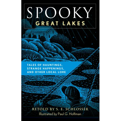 Spooky Great Lakes: Tales of Hauntings, Strange Happenings, and Other Local Lore