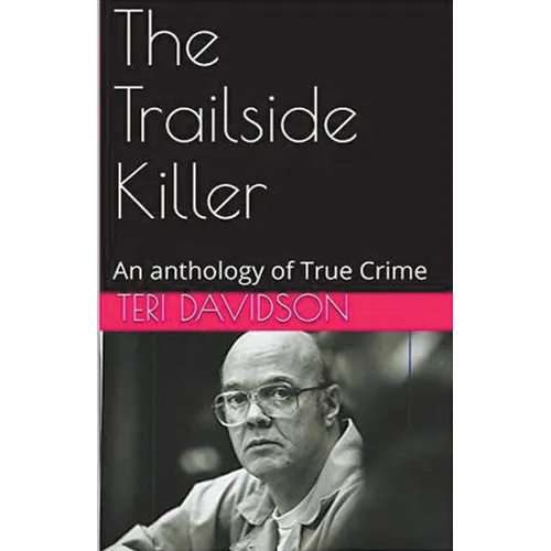 The Trailside Killer An Anthology of True Crime