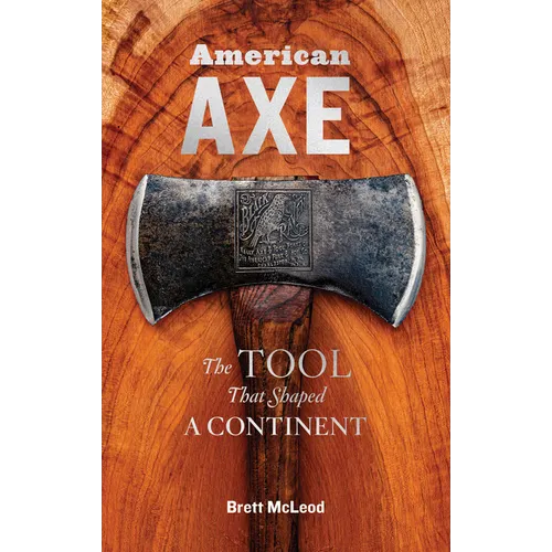 American Axe: The Tool That Shaped a Continent