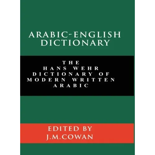 Arabic-English Dictionary: The Hans Wehr Dictionary of Modern Written Arabic (English and Arabic Edition)