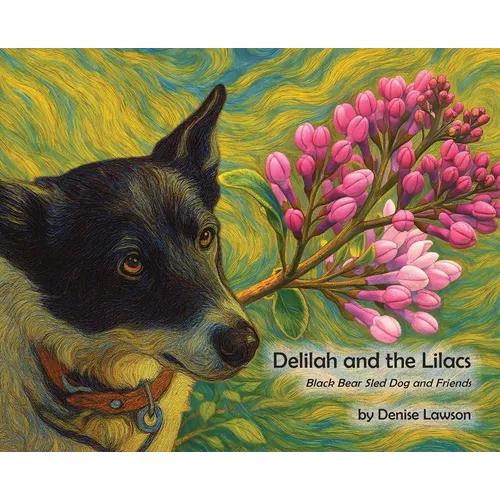 Delilah and the Lilacs: Black Bear Sled Dog and Friends