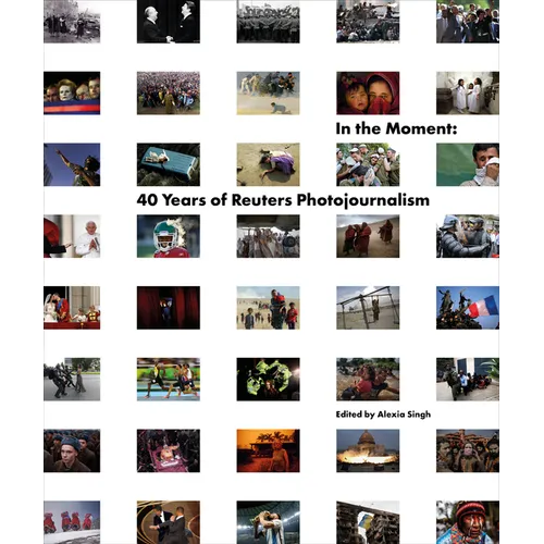 In the Moment: 40 Years of Reuters Photojournalism