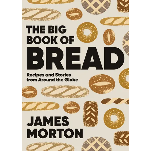 Big Book of Bread: Recipes and Stories from Around the Globe