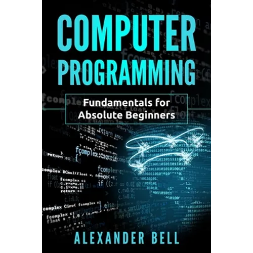 Computer Programming: Fundamentals for Absolute Beginners