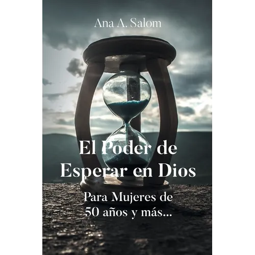 El Poder de Esperar en Dios: Para Mujeres de 50 años y más...