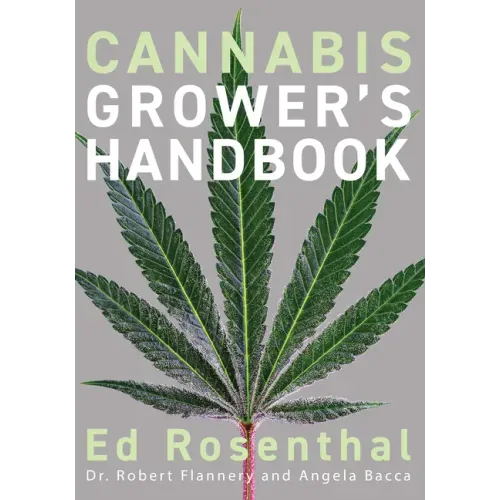 Cannabis Grower's Handbook: The Complete Guide to Marijuana and Hemp Cultivation
