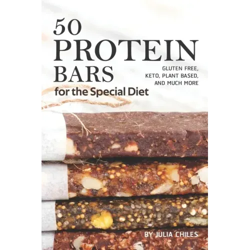 50 Protein Bars for the Special Diet: Gluten Free, Keto, Plant Based, and Much More