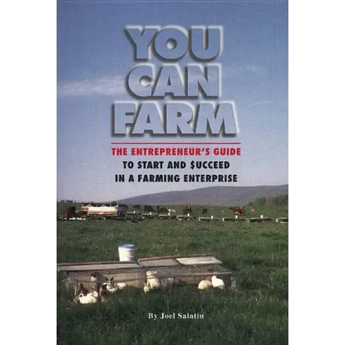 You Can Farm: The Entrepreneur's Guide to Start and Succeed in a Farm Enterprise