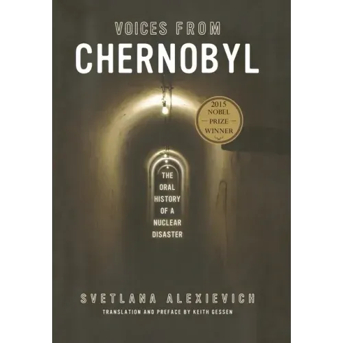 Voices from Chernobyl: The Oral History of a Nuclear Disaster