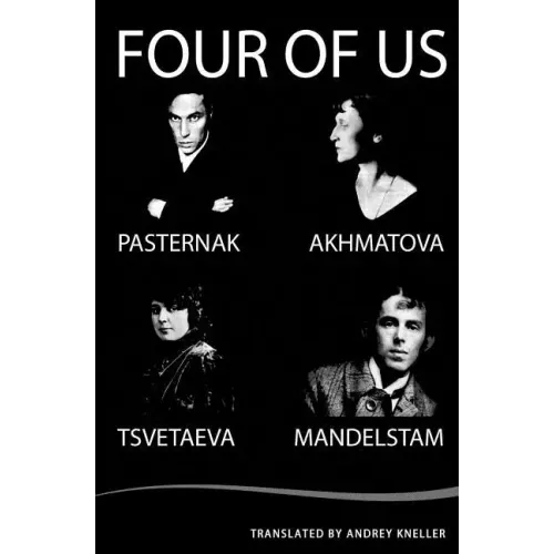 Four of Us: Pasternak, Akhmatova, Mandelstam, Tsvetaeva