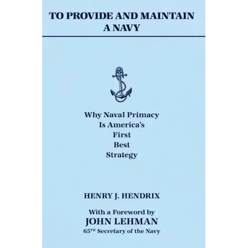 To Provide and Maintain a Navy: Why Naval Primacy Is America's First, Best Strategy
