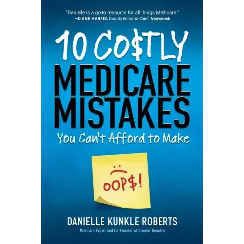 10 Costly Medicare Mistakes You Can't Afford to Make