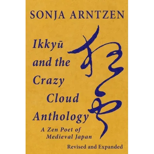 Ikkyū and the Crazy Cloud Anthology: A Zen Poet of Medieval Japan